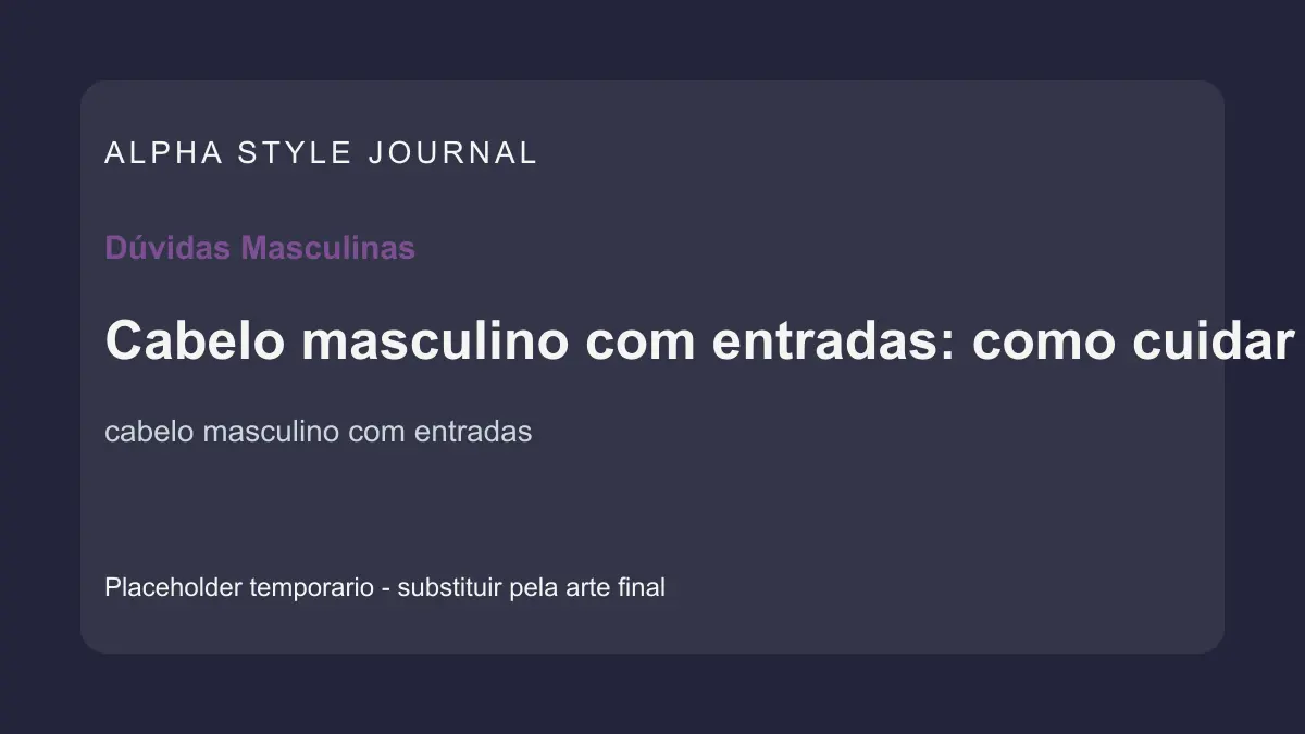 Placeholder editorial Alpha Style para Cabelo masculino com entradas: como cuidar da aparência