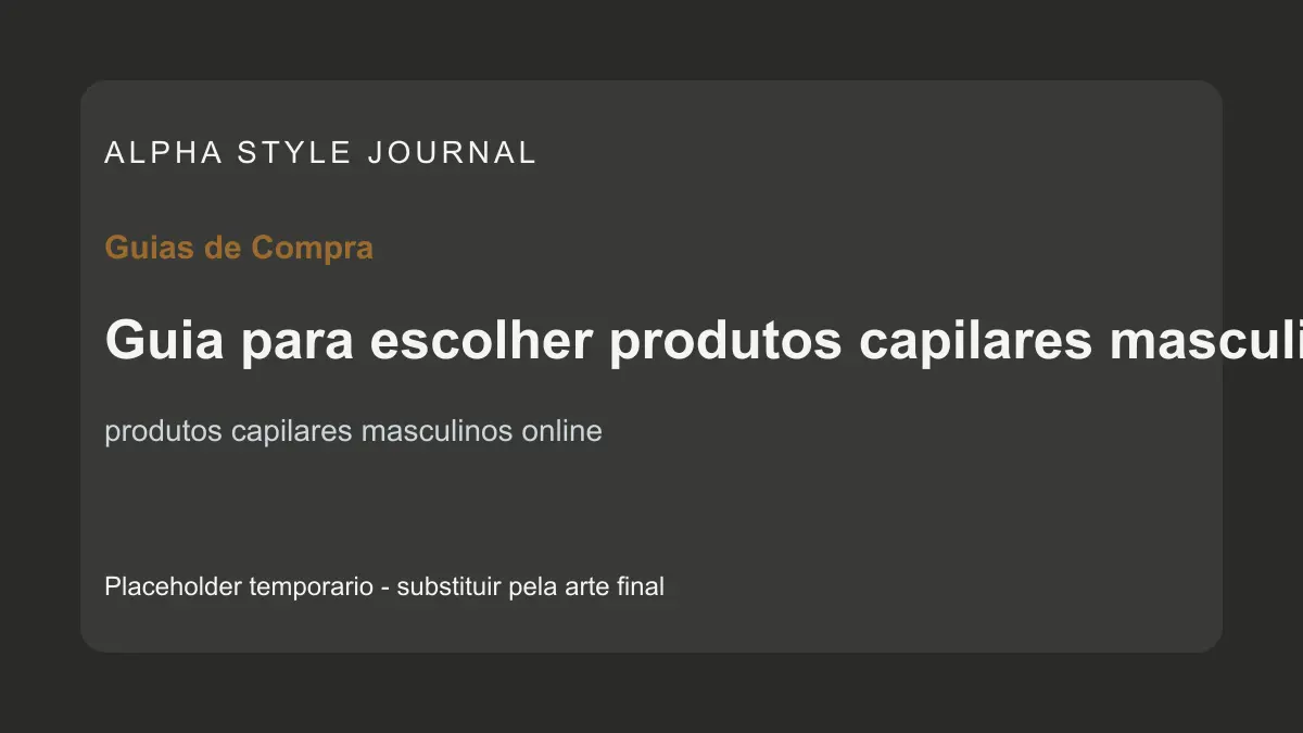 Placeholder editorial Alpha Style para Guia para escolher produtos capilares masculinos online