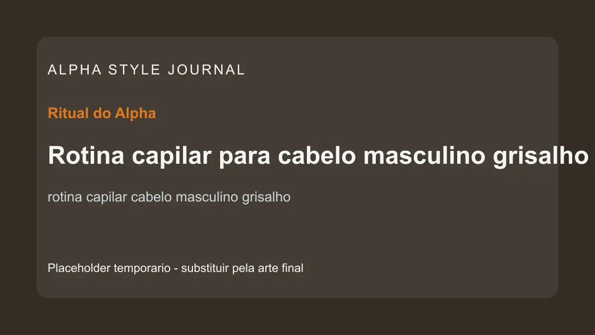 Placeholder editorial Alpha Style para Rotina capilar para cabelo masculino grisalho